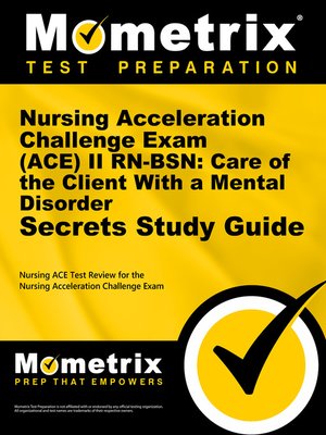 cover image of Nursing Acceleration Challenge Exam (ACE) II RN-BSN: Care of the Client With a Mental Disorder Secrets Study Guide